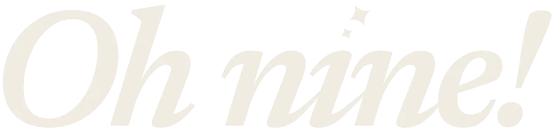 Oh nine!